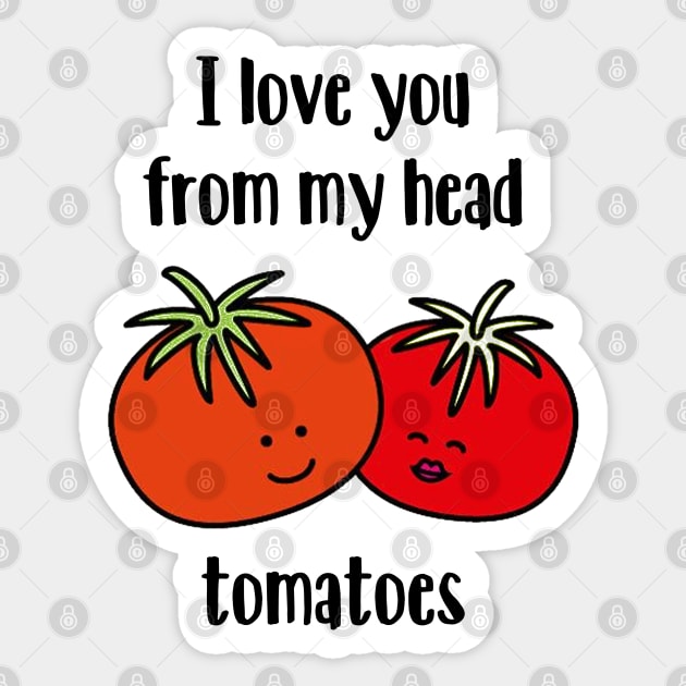 I love you from my head tomatoes Sticker by NotoriousMedia